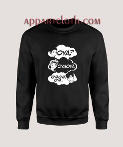 Oya Oya Oya Unisex Sweatshirts