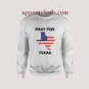 PRAY FOR TEXAS Unisex Sweatshirts