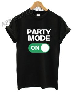 Party Mode ON Shirts