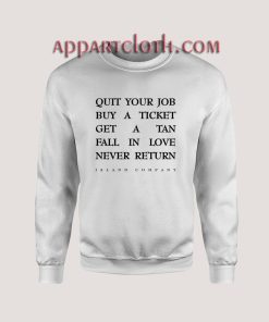 Quit your job buy aticket Unisex Sweatshirts