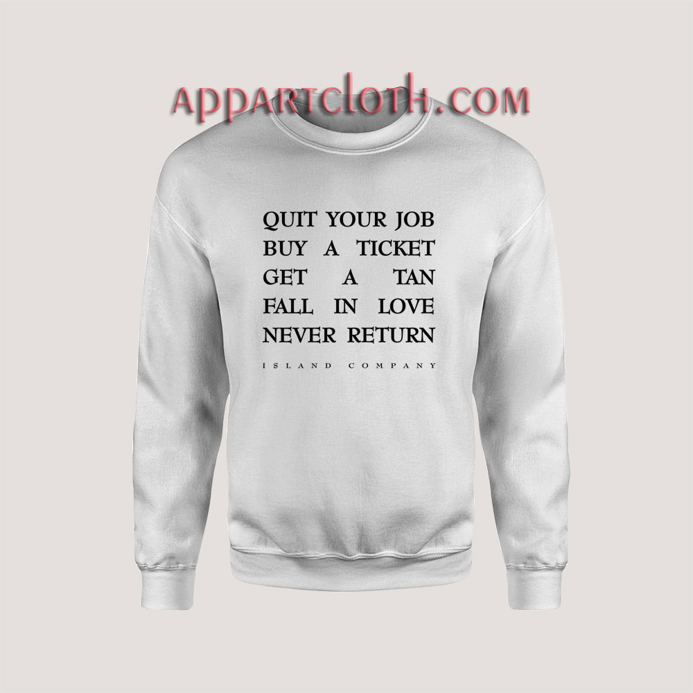 Quit your job buy aticket Unisex Sweatshirts