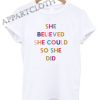 She Believed She Could So She Did Shirts