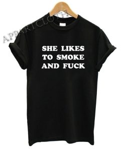 She Likes Smoke and Fuck Shirts