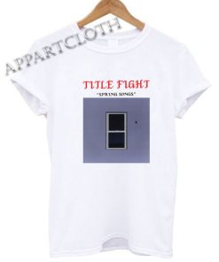 Title Fight Spring Songs Shirts