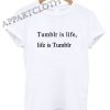 Tumblr is life life is tumblr Shirts