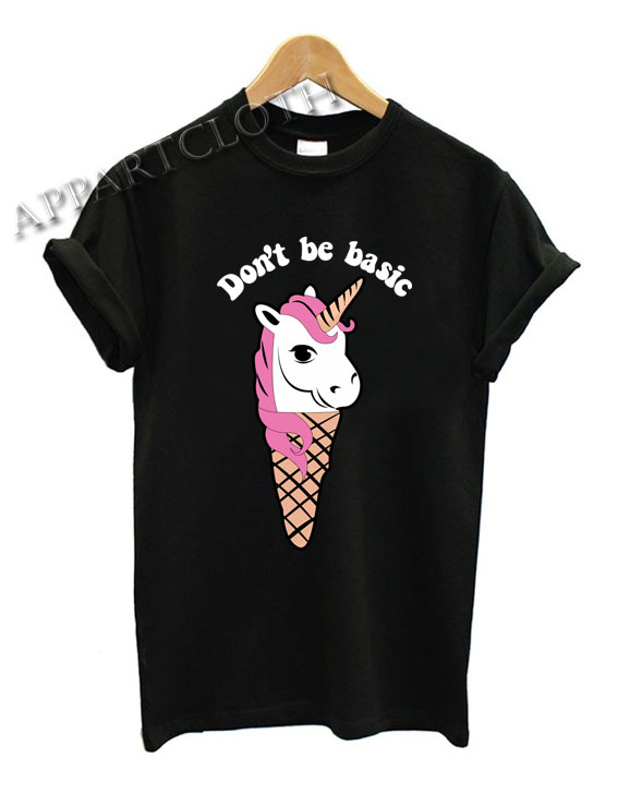 Unicorn Dont Be Basic Shirts