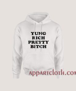 Yung Rich Pretty Bitch Hoodies