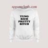 Yung Rich Pretty Bitch Unisex Sweatshirts