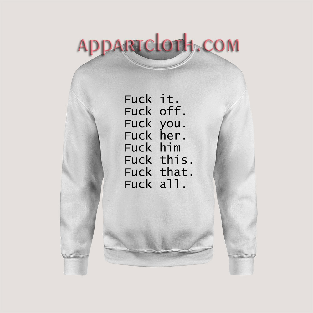 fuck it off you her him this that all Unisex Sweatshirts