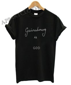 Gainsbourg is god Shirts