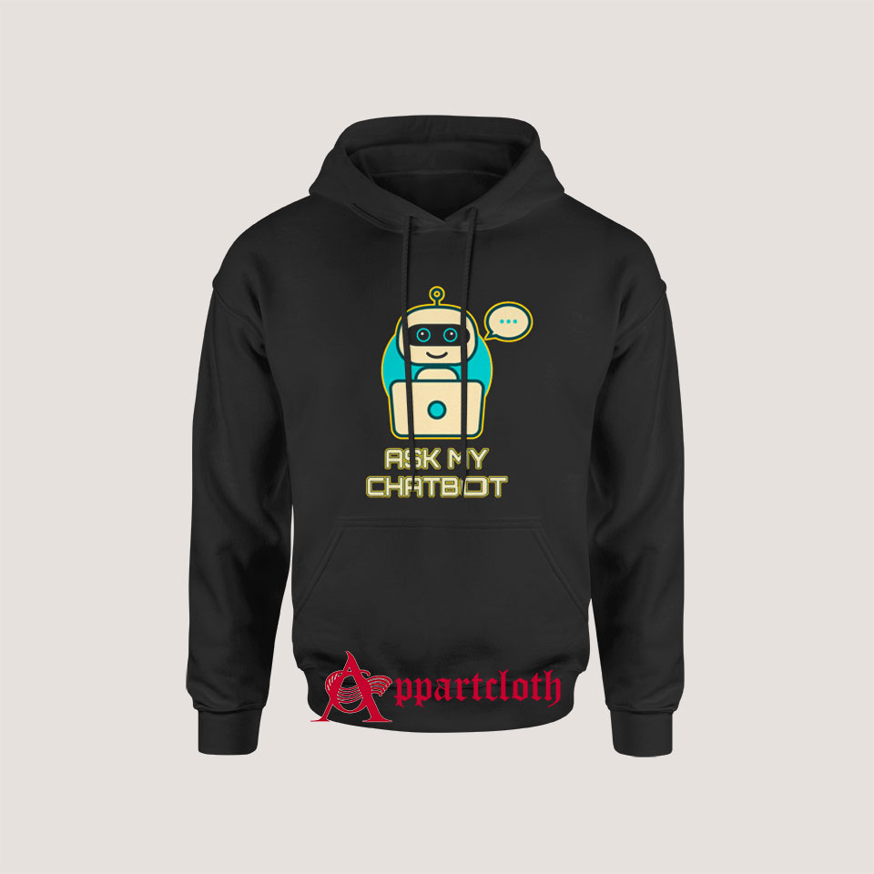 Ask My Chatbot Hoodies