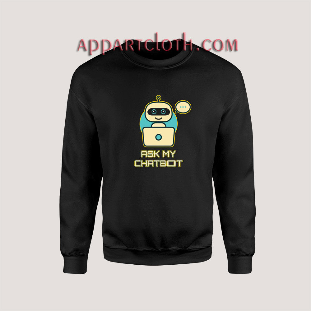Ask My Chatbot Sweatshirts
