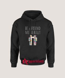 Be a Friend Not a Bully Hoodies