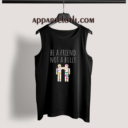 Be a Friend Not a Bully Tank Top