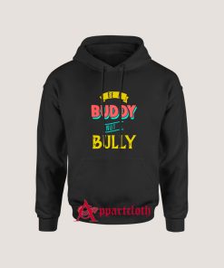 Be a Buddy Not a Bully Hoodies