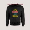 Be a Buddy Not a Bully Sweatshirts