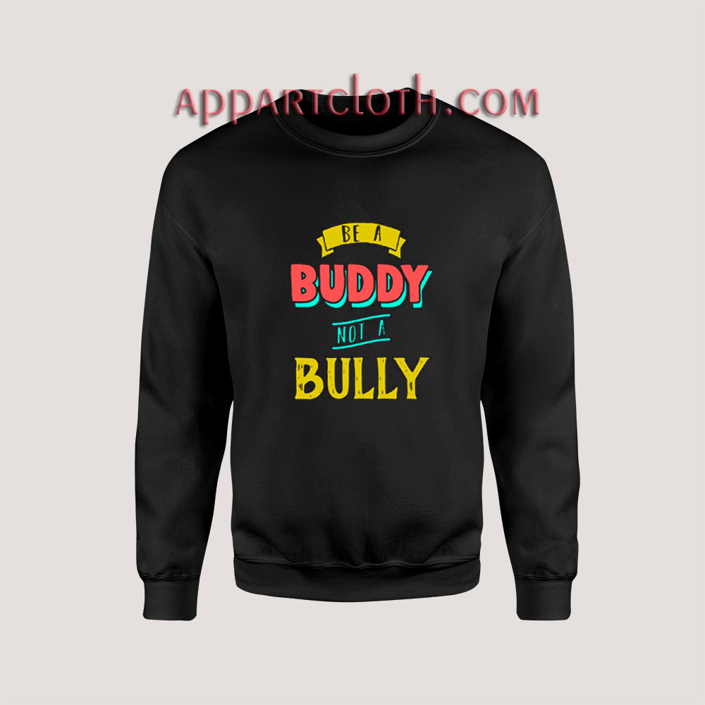 Be a Buddy Not a Bully Sweatshirts