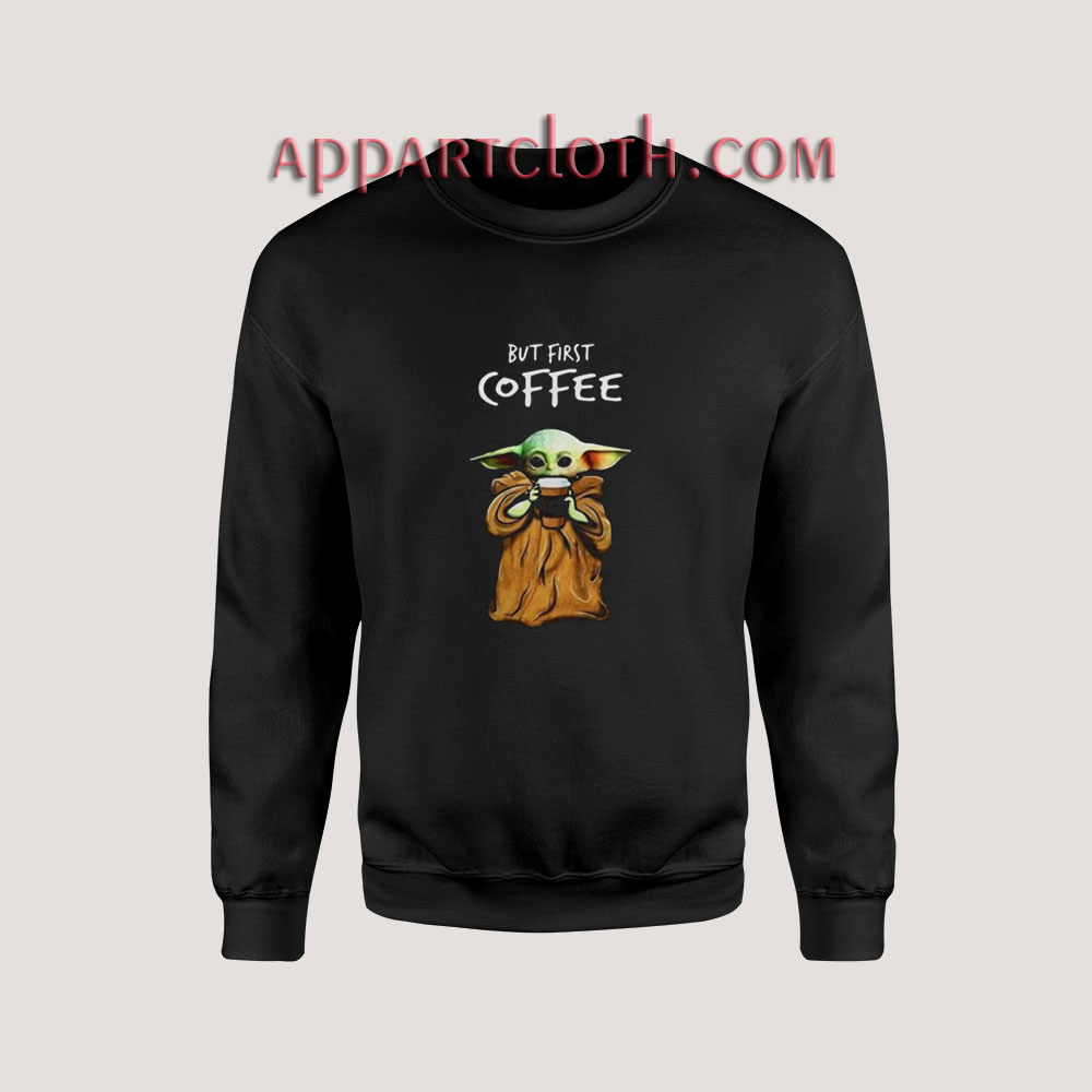 But First Baby Coffee Sweatshirts