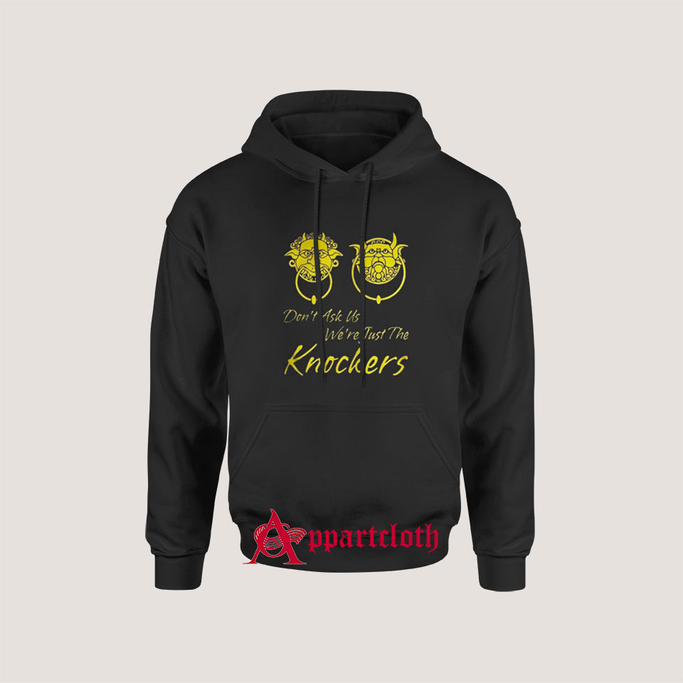 Dont Ask Us Were Just The Knockers Hoodies