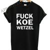 Fuck Koe Wetzel Master Shirts