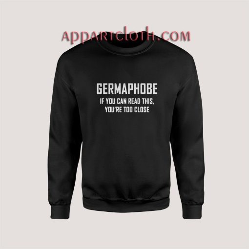 Germaphobe if you can read this Sweatshirts