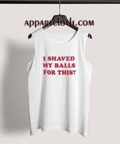 I Shaved My Balls For This Tank Top