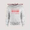 I WAN FUIT GUMMY Sweatshirts