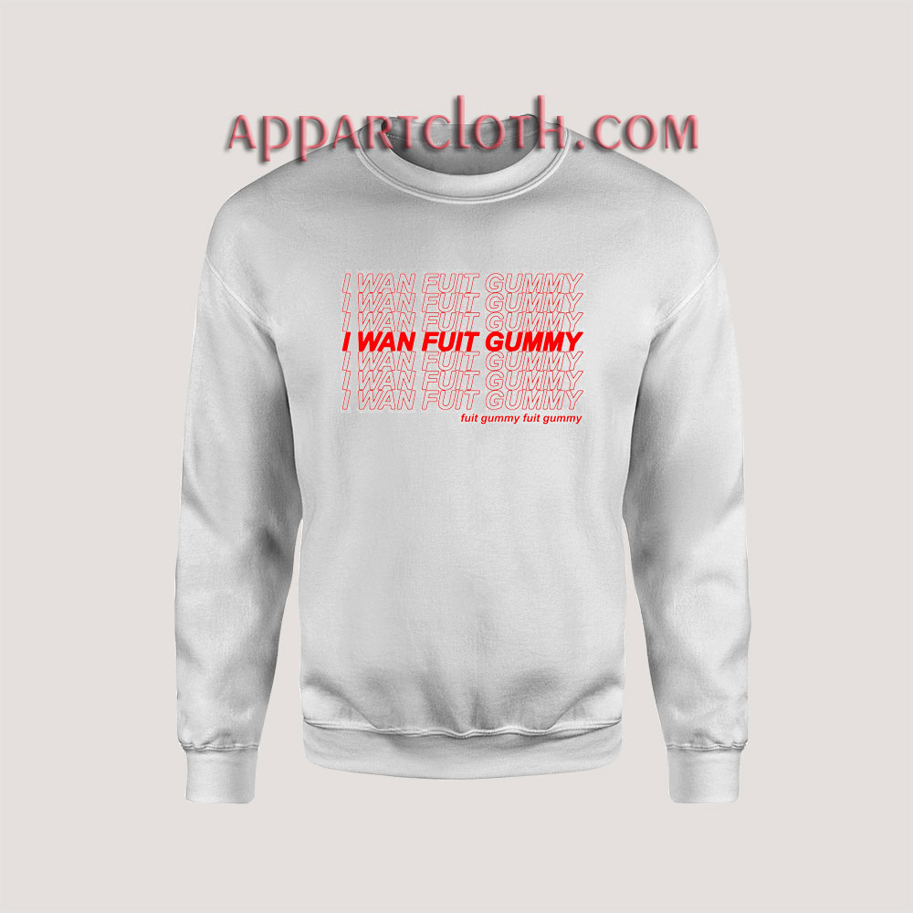 I WAN FUIT GUMMY Sweatshirts