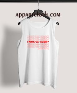 I WAN FUIT GUMMY Tank Top