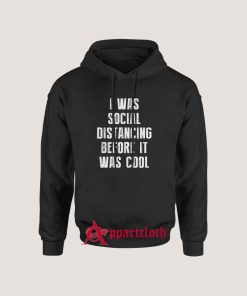 I Was Social Distancing Before It Was Cool Hoodie