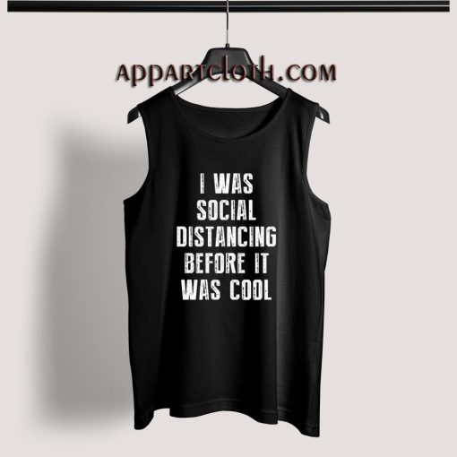 I Was Social Distancing Before It Was Cool Tank Top