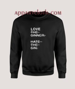 Love The Sinner Hate The Sin Sweatshirts