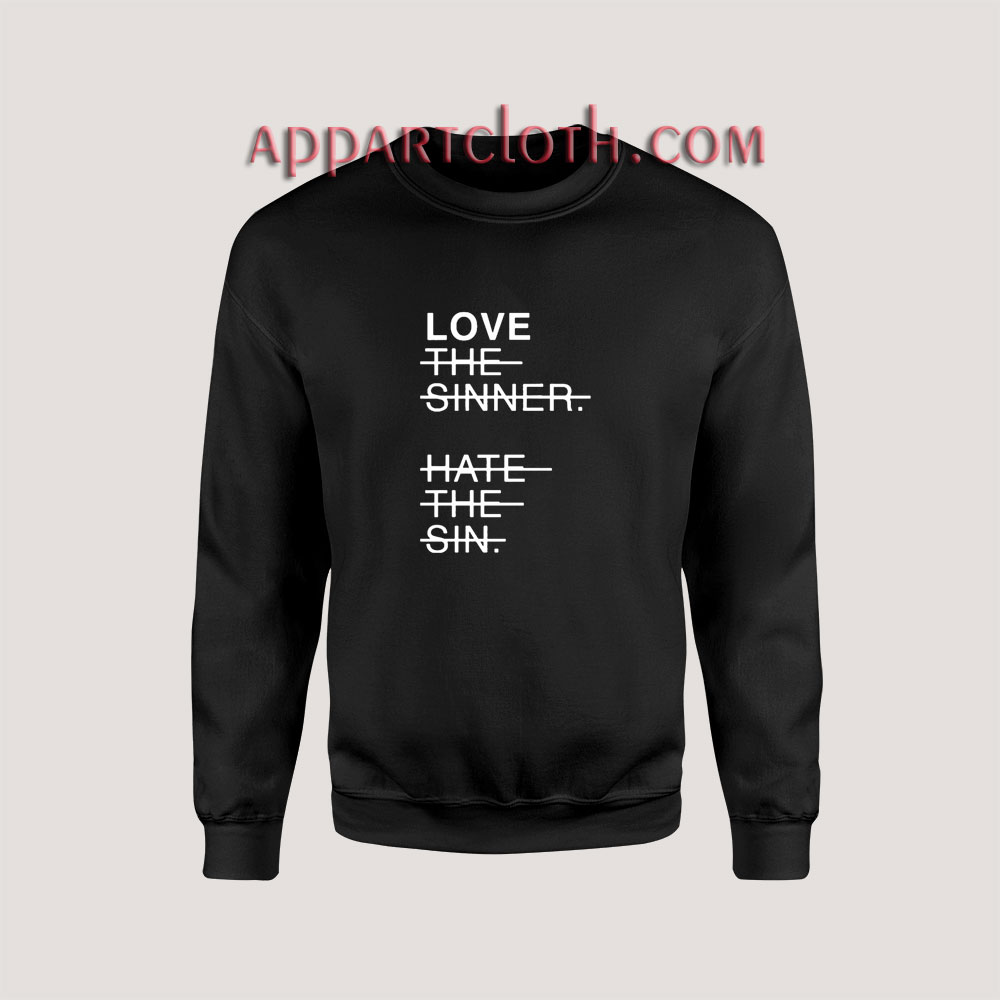 Love The Sinner Hate The Sin Sweatshirts