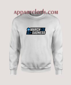March Sadness Sweatshirts