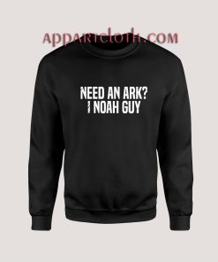 Need an Ark I Noah Guy Sweatshirts