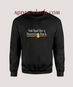 Not Bad For A Running Back Sweatshirts