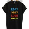 Pray Obey Love Repeat Shirts