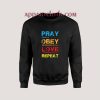 Pray Obey Love Repeat Sweatshirts