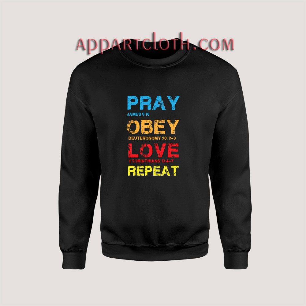 Pray Obey Love Repeat Sweatshirts