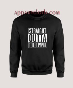 Straight Outta Toilet Paper Sweatshirts
