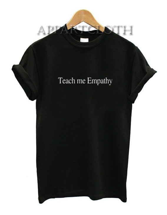 Teach Me Empathy Shirts