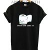 Toilet Paper Come and Take It Shirts