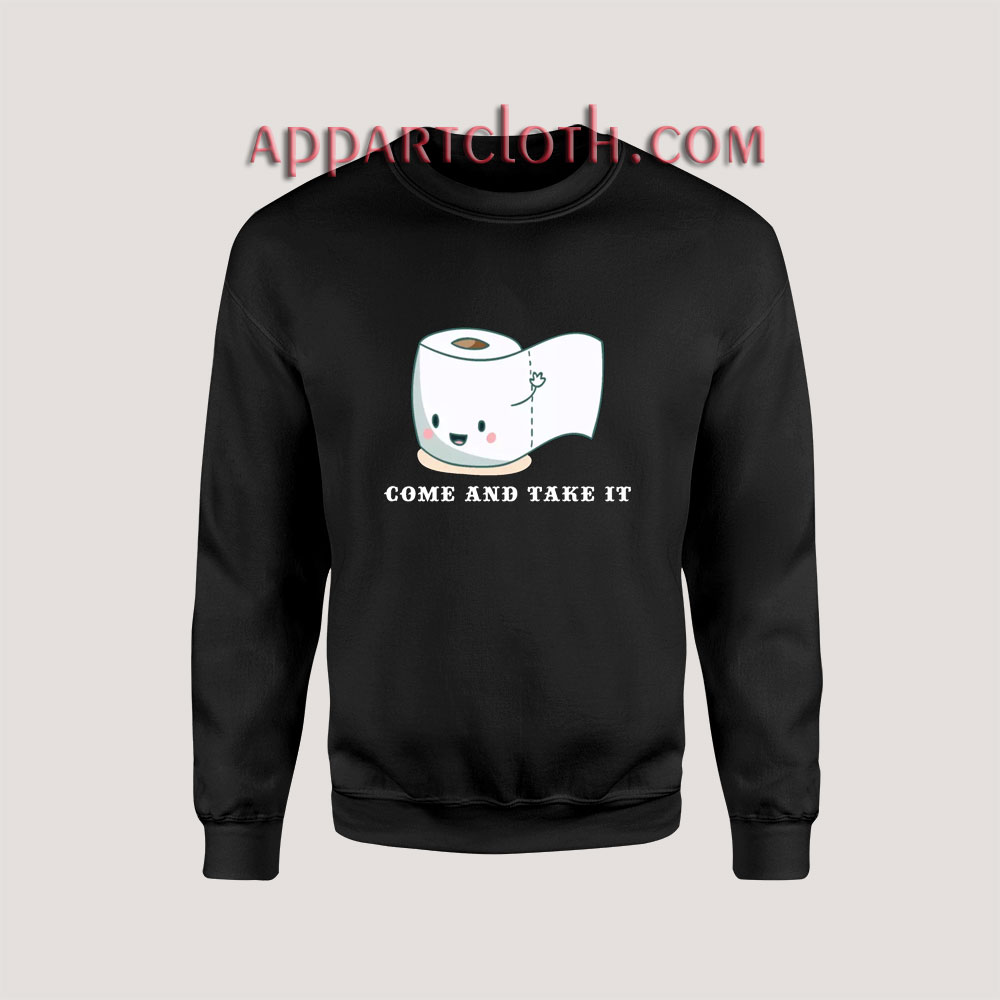 Toilet Paper Come and Take It Sweatshirts