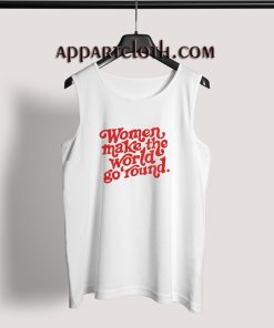 Women Make The World Go Round Tank Top