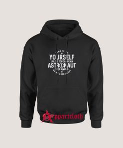You Can Be An Astronaut Space Hoodie
