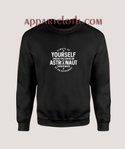 You Can Be An Astronaut Space Sweatshirt