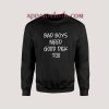 Bad boys need good dick too Sweatshirt