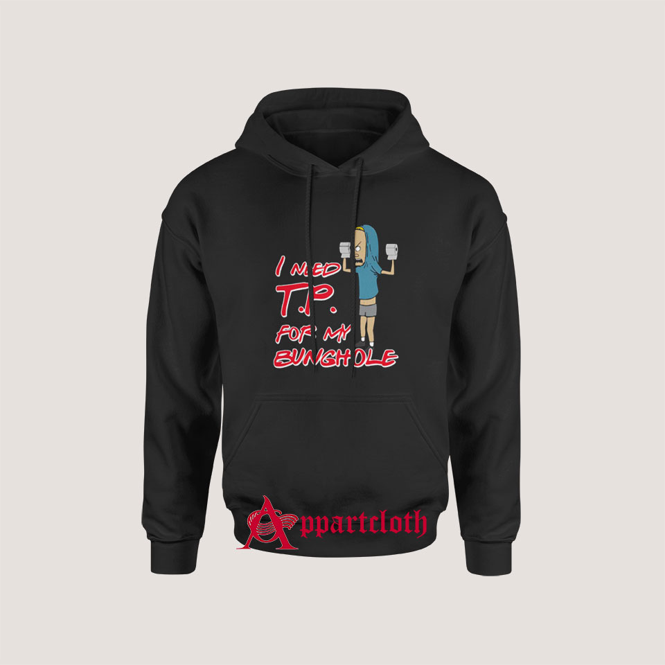 Beavis I Need TP For My Bunghole Hoodie