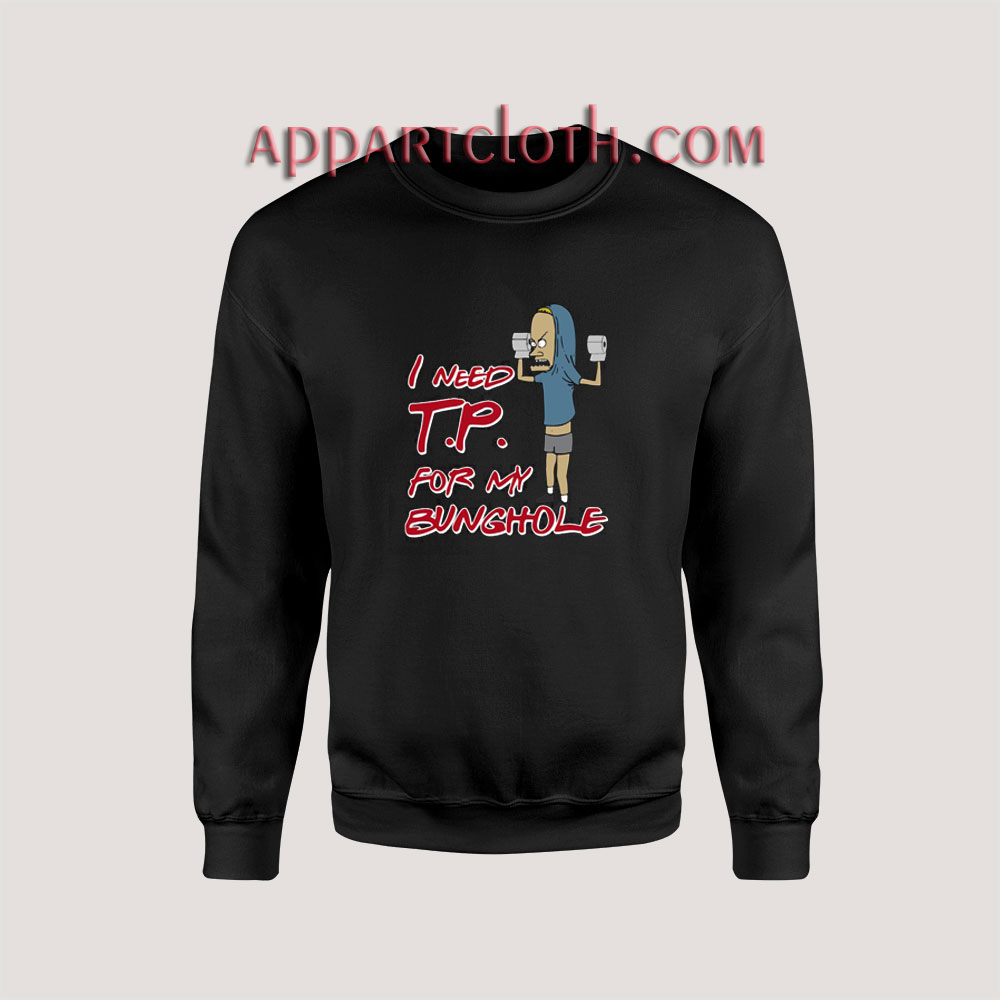 Beavis I Need TP For My Bunghole Sweatshirts