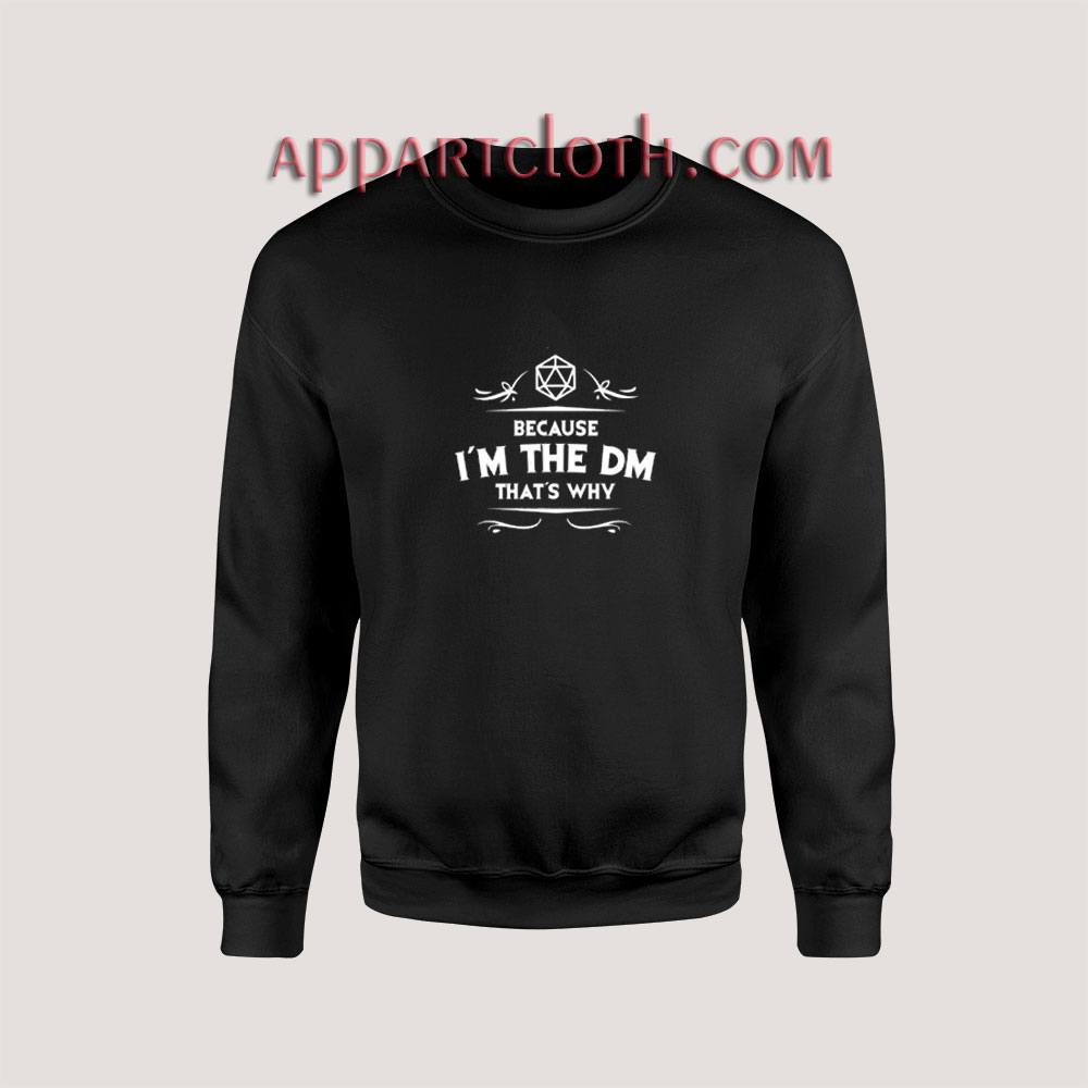 Because I'm The DM That's Why Sweatshirt